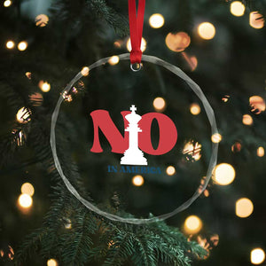 No Kings In America Chess Crystal Glass Ornament White King TS02 Print Your Wear