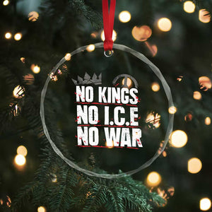 No Kings No Wars No Ice Protest Distressed Crystal Glass Ornament No Crown Just Peace Anti War Freedom Supporters TS02 Print Your Wear