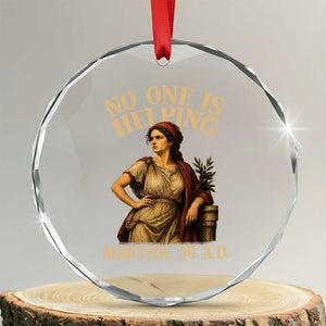 No One is Helping Martha 30 AD Funny Christian Crystal Glass Ornament