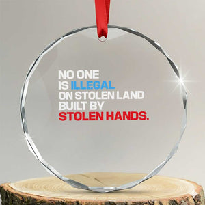 No One Is Illegal On Stolen Land Crystal Glass Ornament Built by Stolen Hands TS10 Transparent Glass 3'' Circle Print Your Wear