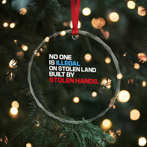 No One Is Illegal On Stolen Land Crystal Glass Ornament Built by Stolen Hands TS10 Print Your Wear