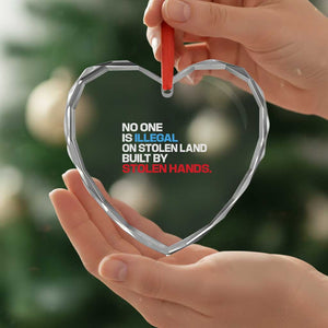 No One Is Illegal On Stolen Land Heart Crystal Glass Ornament Built by Stolen Hands TS10 Print Your Wear