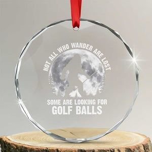 Not All Who Wander Are Lost Bigfoot Looking For Golf Balls Crystal Glass Ornament Vintage Golfs Lover Sasquatch Golfing Full Moon TS10 Transparent Glass 3'' Circle Print Your Wear