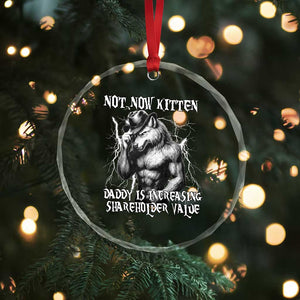 Not Now Kitten Daddy Increasing Shareholder Value Crystal Glass Ornament Funny Alpha Wolf Meme TS14 Print Your Wear