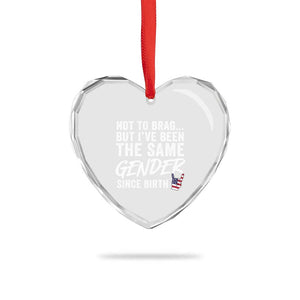 Not to Brag But I Have Been The Same Gender Since Birth Heart Crystal Glass Ornament TS11 Print Your Wear