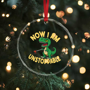 Now I Am Unstoppable Crystal Glass Ornament Funny Dinosaur Lovers TS12 Print Your Wear