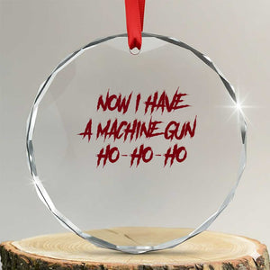 Now I Have A Machine Gun Crystal Glass Ornament Funny Retro 90s Movie Jumper TS10 Transparent Glass 3'' Circle Print Your Wear