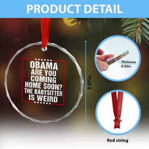 Obama Are You Coming Home Soon The Babysitter Is Weird Crystal Glass Ornament Political Humor Quotes