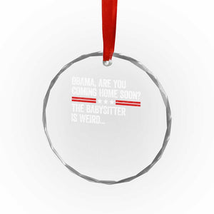 Obama Are You Coming Home Soon The Babysitter Is Weird Crystal Glass Ornament Political Satire