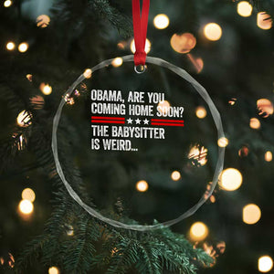 Obama Are You Coming Home Soon The Babysitter Is Weird Crystal Glass Ornament Political Satire