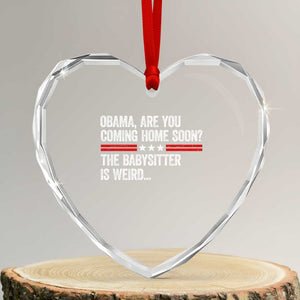 Obama Are You Coming Home Soon The Babysitter Is Weird Heart Crystal Glass Ornament Political Satire