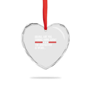 Obama Are You Coming Home Soon The Babysitter Is Weird Heart Crystal Glass Ornament Political Satire