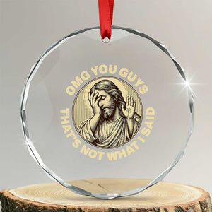 OMG You Guys That's Not What I Said Crystal Glass Ornament Funny Christian Jesus Faith Sarcastic Quote