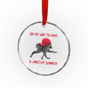 On My Way To Have A Jimothy Summer Crystal Glass Ornament Funny Viral Seattle Raccoon Wearing Red Cap