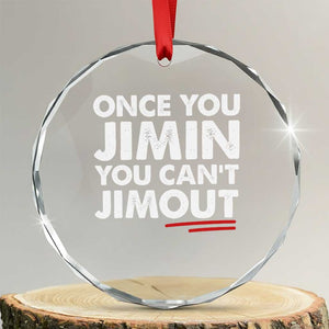 Once You Jimin You Cant Jimout Crystal Glass Ornament TS10 Transparent Glass 3'' Circle Print Your Wear