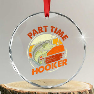 Part Time Hooker Crystal Glass Ornament Retro Funny Fishing TS10 Transparent Glass 3'' Circle Print Your Wear