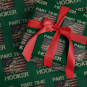 Part Time Hooker Wrapping Paper Roll Funny Fishing USA Flag Patriotic Fisherman TS10 Green Print Your Wear