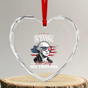 Patriotic George Washington Heart Crystal Glass Ornament Funny Democracy Is Dying But Hey Nice Fireworks 4th Of July Humor TS02 Transparent Glass 3'' Heart Print Your Wear