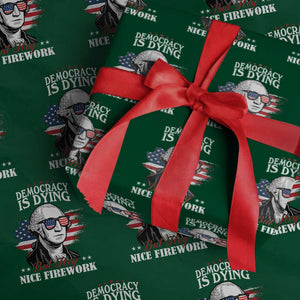 Patriotic George Washington Wrapping Paper Roll Funny Democracy Is Dying But Hey Nice Fireworks 4th Of July Humor TS02 Green Print Your Wear
