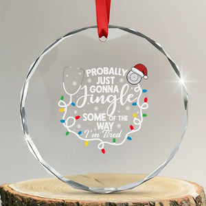 Probably Just Gonna Jingle Some of The Way I Am Tired Crystal Glass Ornament Funny Christmas Quote TS14 Transparent Glass 3'' Circle Print Your Wear