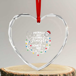 Probably Just Gonna Jingle Some of The Way I Am Tired Heart Crystal Glass Ornament Funny Christmas Quote TS14 Transparent Glass 3'' Heart Print Your Wear