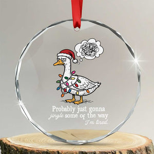 Probably Just Gonna Jingle Some Of The Way I'm Tired Crystal Glass Ornament Funny Christmas Goose TS11 Transparent Glass 3'' Circle Print Your Wear