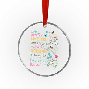 Protect Environment Crystal Glass Ornament Unless Someone Like You Cares A Whole Awful Lot TS02 Print Your Wear