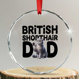 Proud British Shorthair Dad Crystal Glass Ornament Cute Cat Fathers Day Gift TS12 Transparent Glass 3'' Circle Print Your Wear