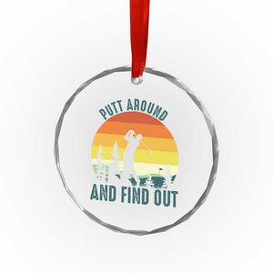 Putt Around And Find Out Crystal Glass Ornament Funny Golf Player Gift TS12 Print Your Wear