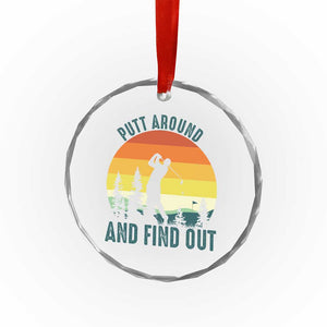 Putt Around And Find Out Crystal Glass Ornament Funny Golf Player Gift TS12 Print Your Wear