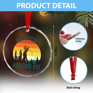 Putt Around And Find Out Crystal Glass Ornament Funny Golf Player Gift TS12 Print Your Wear