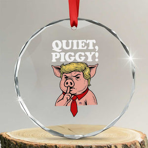 Quiet Piggy Crystal Glass Ornament Funny Anti Trump Political Meme TS14 Transparent Glass 3'' Circle Print Your Wear
