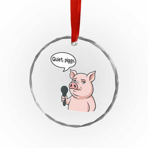 Quiet Piggy Funny Sarcastic Pig Crystal Glass Ornament Political Satire Humor Free Speech TS02 Print Your Wear