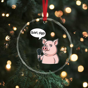 Quiet Piggy Funny Sarcastic Pig Crystal Glass Ornament Political Satire Humor Free Speech TS02 Print Your Wear