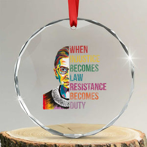 RBG Quote Crystal Glass Ornament When Injustice Becomes Law Resistance Becomes Duty TS02 Transparent Glass 3'' Circle Print Your Wear