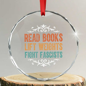Read Books Lift Weights Fight Fascists Crystal Glass Ornament Reading Activism TS11 Transparent Glass 3'' Circle Print Your Wear
