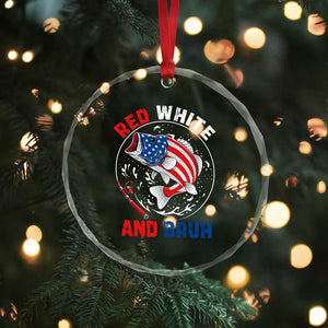 Red White And Bruh Fishing Crystal Glass Ornament Funny Patriotic Bass 4th Of July American Flag TS02 Print Your Wear