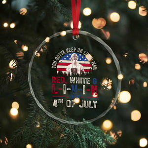 Red White and Livin Happy 4th of July Patriotic Crystal Glass Ornament Funny Retro Movie Quote You Gotta Keep On Living Man TS02 Print Your Wear