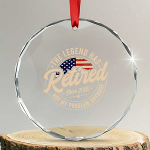 Retired 2026 Crystal Glass Ornament Funny Retirement US Flag Retired Not My Problems Anymore TS10 Transparent Glass 3'' Circle Print Your Wear