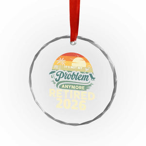 Retired 2026 Crystal Glass Ornament Vintage Retro Retirement Not My Problem Anymore