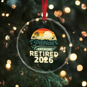 Retired 2026 Crystal Glass Ornament Vintage Retro Retirement Not My Problem Anymore