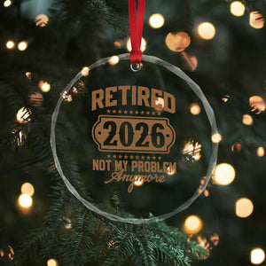 Retired 2026 Not My Problem Anymore Crystal Glass Ornament Funny Retirement 2026 TS11 Print Your Wear