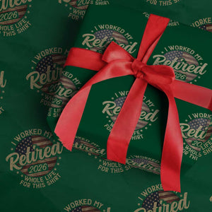 Retired 2026 Wrapping Paper Roll Funny Retirement I Worked My Whole Life Retro US Flag TS10 Green Print Your Wear