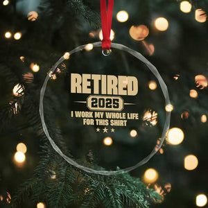 Retired Est 2025 Crystal Glass Ornament Retirement Worked Whole Life For This TS10 Print Your Wear