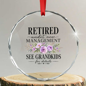 Retired Grandma Gift Crystal Glass Ornament Retired Under New Management See Grandkids For Details Retirement Flower Graphic TS10 Transparent Glass 3'' Circle Print Your Wear