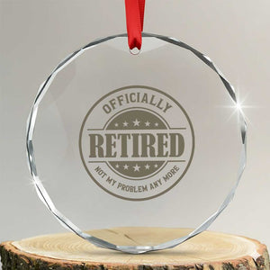 Retired Not My Problem Anymore Crystal Glass Ornament Funny Retirement 2026 TS10 Transparent Glass 3'' Circle Print Your Wear
