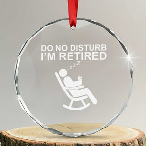Retirement Gifts For Men Crystal Glass Ornament Do Not Disturb Im Retired TS10 Transparent Glass 3'' Circle Print Your Wear