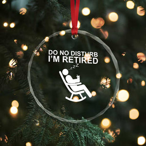 Retirement Gifts For Men Crystal Glass Ornament Do Not Disturb Im Retired TS10 Print Your Wear