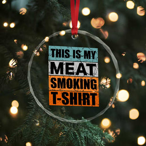 Retro BBQ Smoker This is My Meat Smoking Crystal Glass Ornament TS10 Print Your Wear