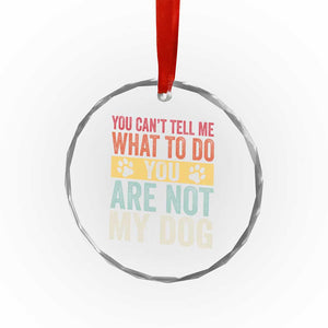 Retro Dog Lovers Crystal Glass Ornament You Cant Tell Me What To Do Youre Not My Dog Paw Print TS10 Print Your Wear